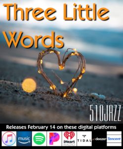 Listen to our newest song "Three Little Words". Happy Valentine's Day from 510JAZZ.