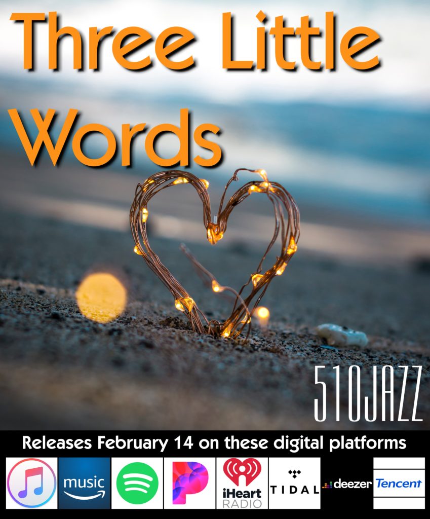 Listen to our newest song "Three Little Words".  Happy Valentine's Day from 510JAZZ.